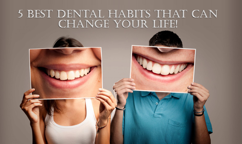 Top 5 Best Dental Habits to Improve Your Oral Hygiene
