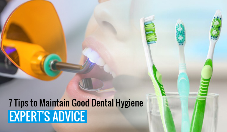  7 Tips to Maintain Good Dental Hygiene: Expert's Advice
